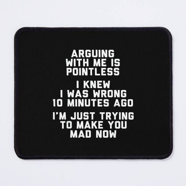 Item preview, Arguing With Me Is Pointless I Knew I Was Wrong 10 Minutes designed and sold by EugeneRBarnett.