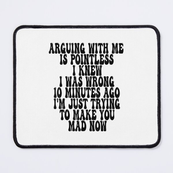 Item preview, Arguing With Me Is Pointless I Knew I Was Wrong 10 Minutes designed and sold by EugeneRBarnett.