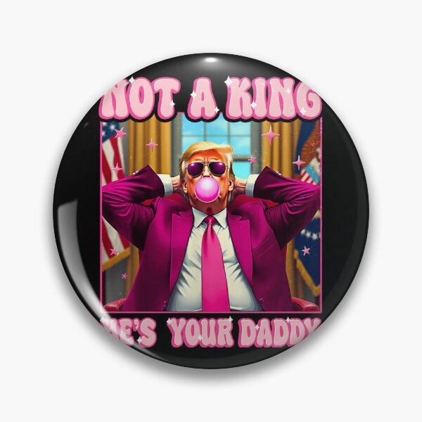 Item preview, Not a king he's your daddy Trump Funny designed and sold by Ortigzitoun.
