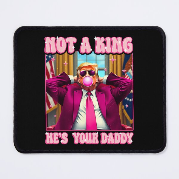 Item preview, Not a king he's your daddy Trump Funny designed and sold by Ortigzitoun.