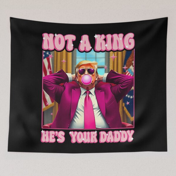 Item preview, Not a king he's your daddy Trump Funny designed and sold by Ortigzitoun.