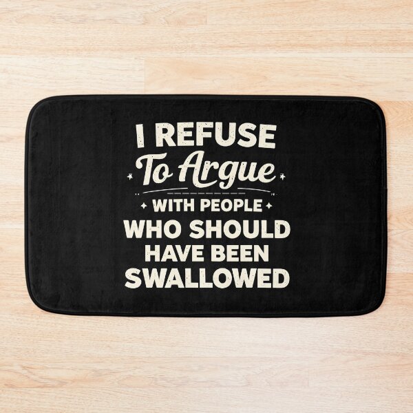Item preview, I Refuse to Argue with People Who Should Have Been Swallowed designed and sold by JODYSMORGAN.