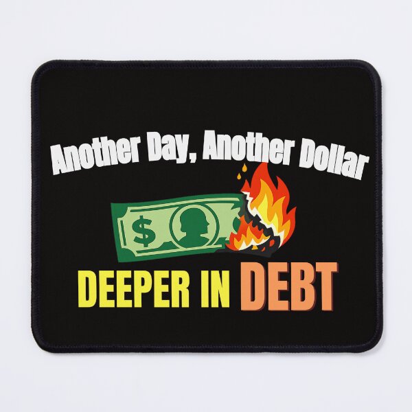 Item preview, Another Day, Another Dollar Deeper in Debt funny designed and sold by TheBibleStop.