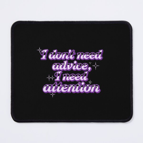 Item preview, I Don’t Need Advice I Need Attention  designed and sold by EnchantWhimsy.