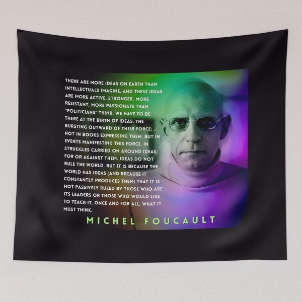 Item preview, Michel Foucault quote: There are more ideas on earth than intellectuals imagine. And these ideas are more active, stronger, more resistant, more passionate than "politicians" think. designed and sold by artbleed.