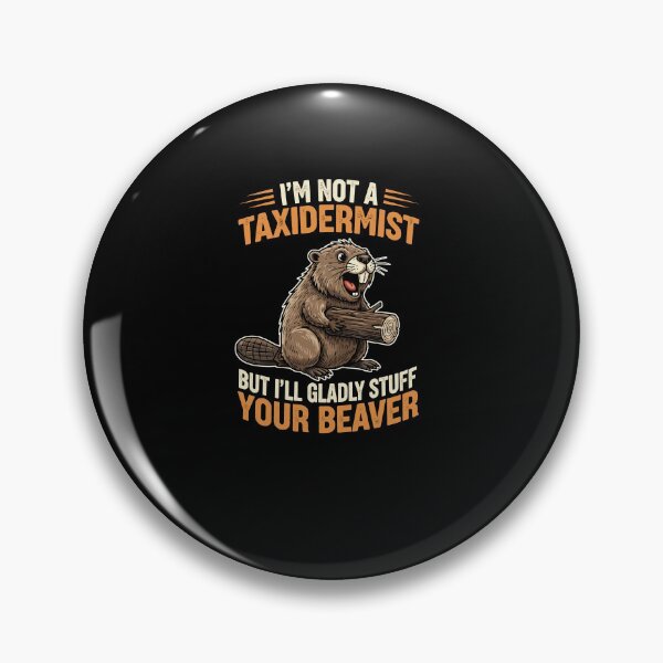 Item preview, I'm Not A Taxidermist But I'll Gladly Stuff Your Beaver designed and sold by Dressed For  Duty.
