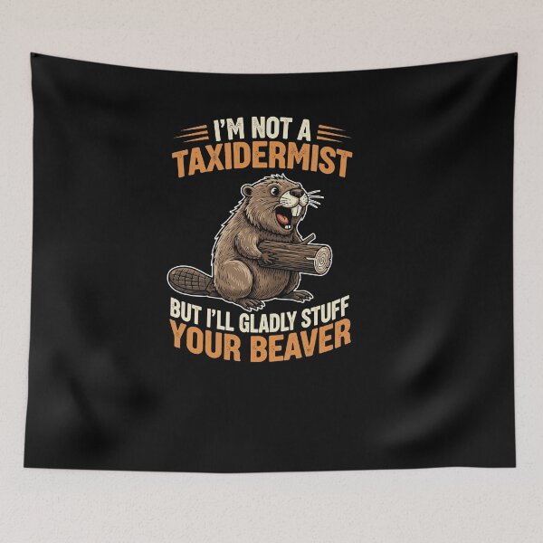 Item preview, I'm Not A Taxidermist But I'll Gladly Stuff Your Beaver designed and sold by Dressed For  Duty.