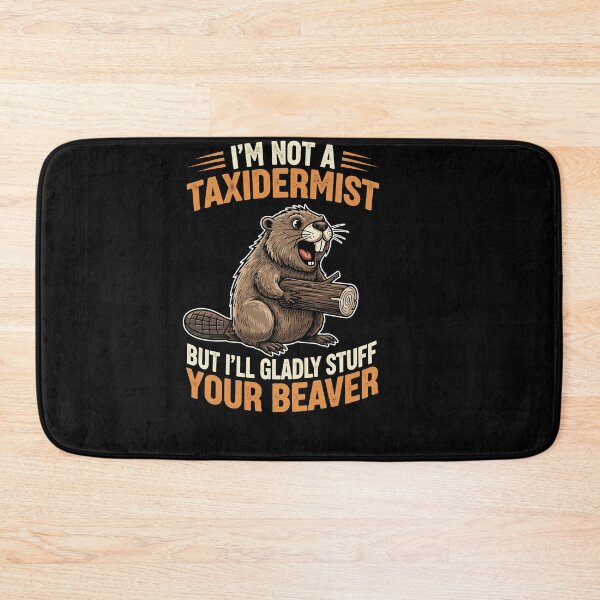 Item preview, I'm Not A Taxidermist But I'll Gladly Stuff Your Beaver designed and sold by Dressed For  Duty.