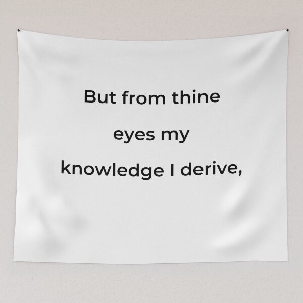 Item preview, "But from thine eyes my knowledge I derive," - print black designed and sold by ariksworld.