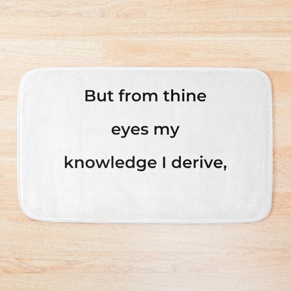 Item preview, "But from thine eyes my knowledge I derive," - print black designed and sold by ariksworld.