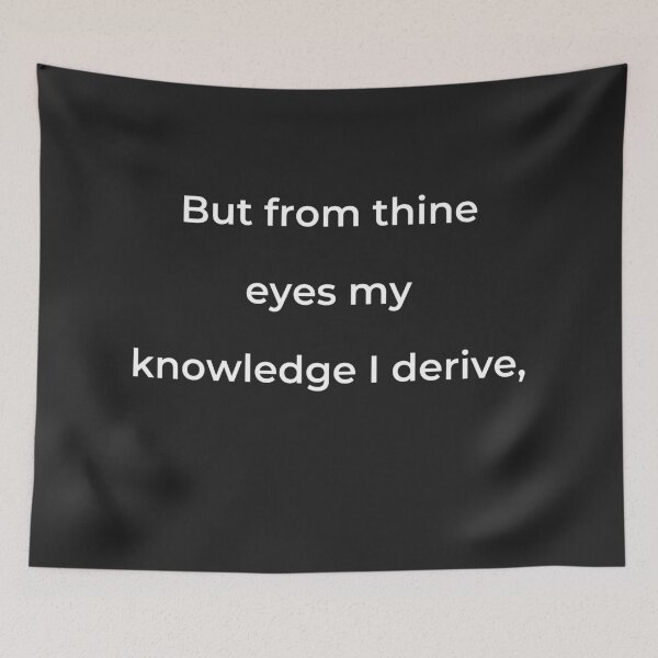 Item preview, "But from thine eyes my knowledge I derive," - print white designed and sold by ariksworld.