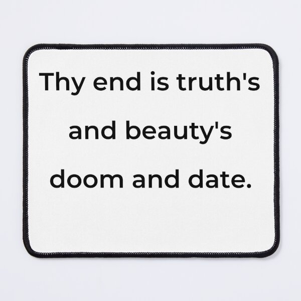Item preview, "Thy end is truth's and beauty's doom and date." - print black designed and sold by ariksworld.