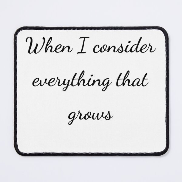 Item preview, "When I consider every thing that grows" - handwriting black designed and sold by ariksworld.