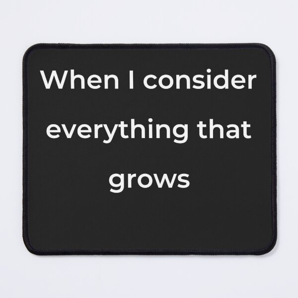 Item preview, "When I consider every thing that grows" - print white designed and sold by ariksworld.