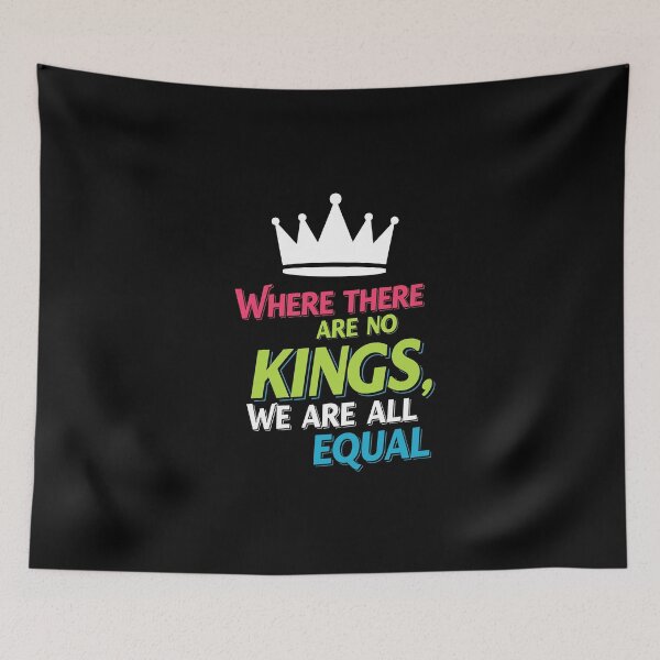 Item preview, Where there are no kings, we are all equal... designed and sold by Marie***2905.