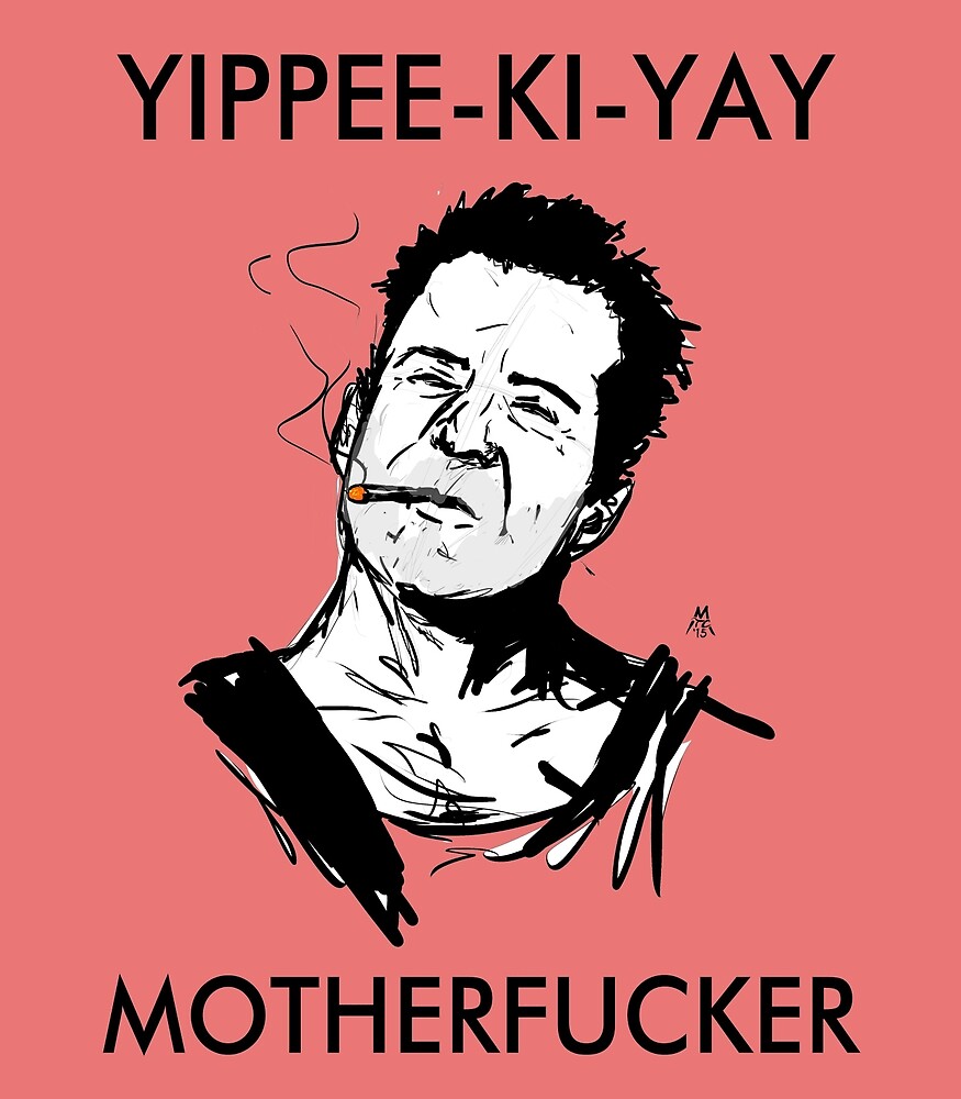 Yippee-Ki-Yay Motherfucker by mauricioah.