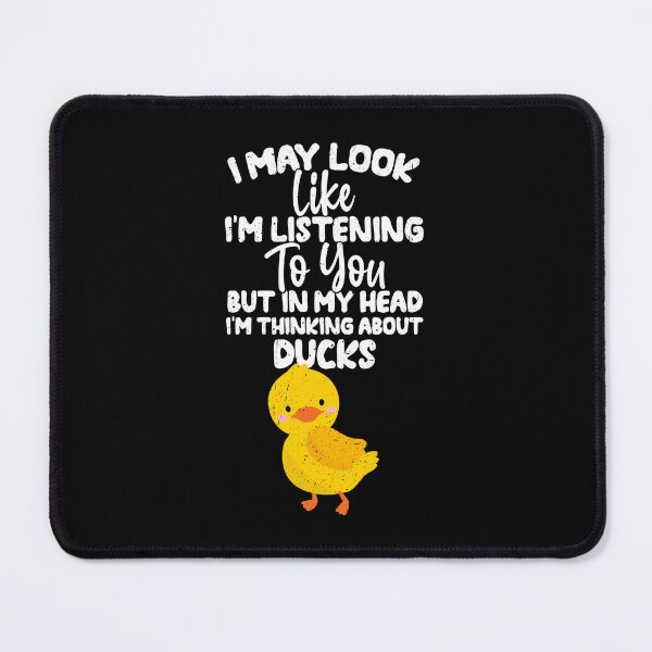 Item preview, I May Look Like I'm Listening To You But In My Head I'm Thinking About Ducks  designed and sold by GabbyKash.