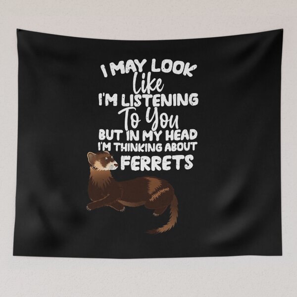 Item preview, I May Look Like I'm Listening To You But In My Head I'm Thinking About Ferrets designed and sold by GabbyKash.