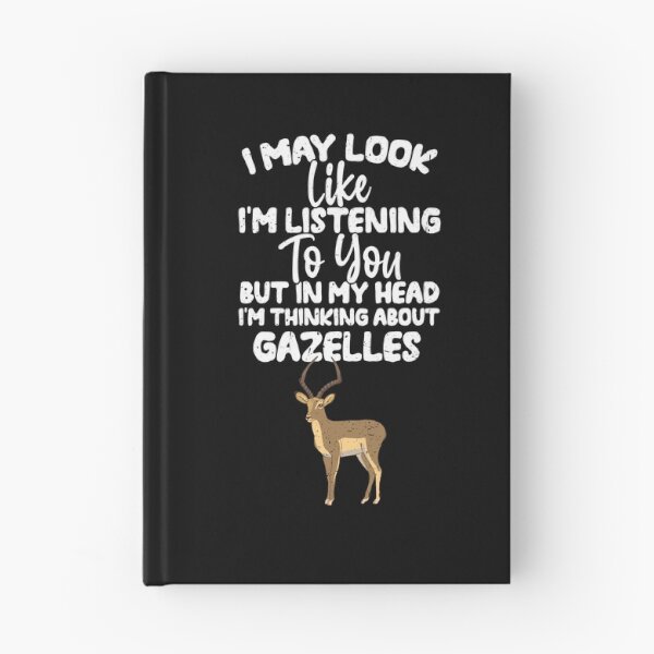 Item preview, I May Look Like I'm Listening To You But In My Head I'm Thinking About Gazelles designed and sold by GabbyKash.