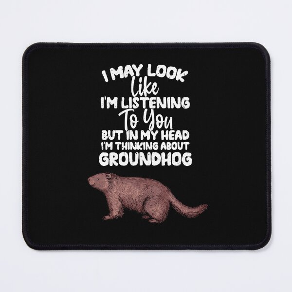 Item preview, I May Look Like I'm Listening To You But In My Head I'm Thinking About Groundhog designed and sold by GabbyKash.