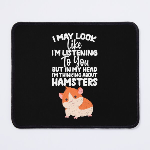 Item preview, I May Look Like I'm Listening To You But In My Head I'm Thinking About Hamsters designed and sold by GabbyKash.