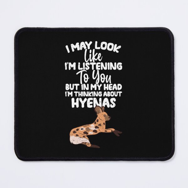 Item preview, I May Look Like I'm Listening To You But In My Head I'm Thinking About Hyenas designed and sold by GabbyKash.