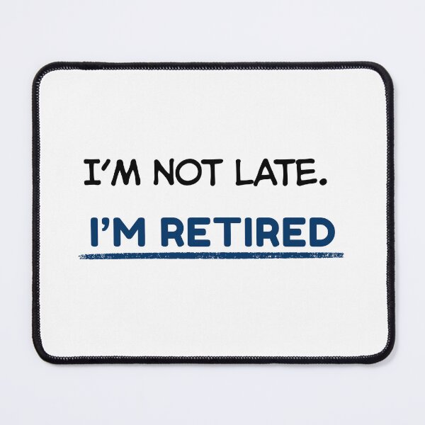 Item preview, Funny Retirement Quote I’m not late. I’m retired designed and sold by TeeArtWorld.