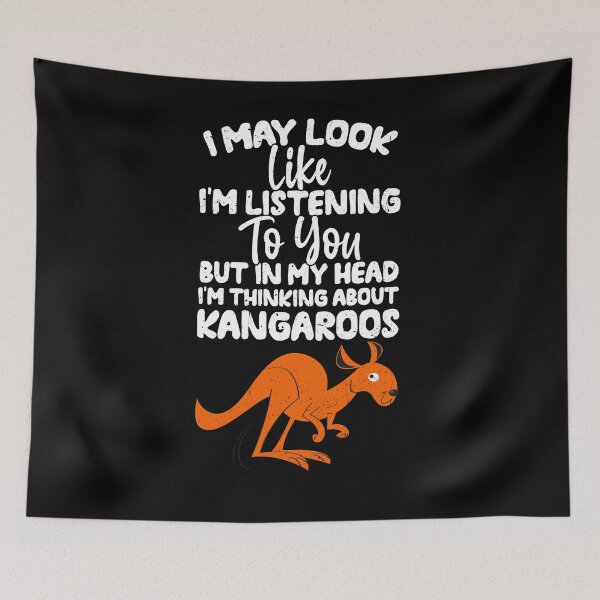 Item preview, I May Look Like I'm Listening To You But In My Head I'm Thinking About Kangaroos  designed and sold by GabbyKash.