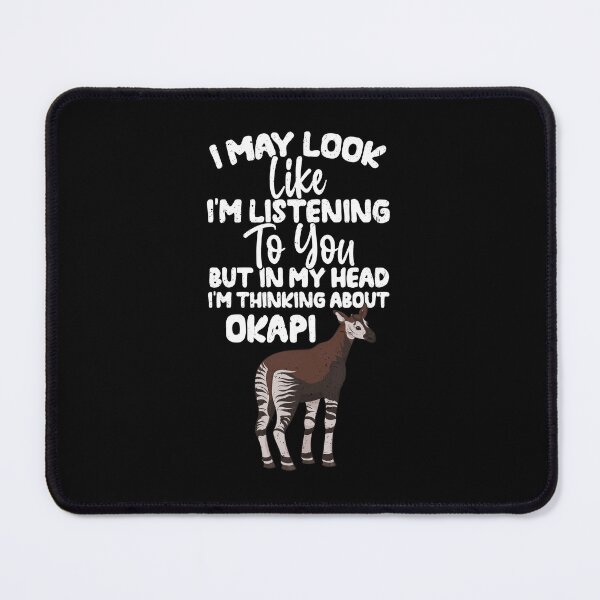 Item preview, I May Look Like I'm Listening To You But In My Head I'm Thinking About Okapi designed and sold by GabbyKash.