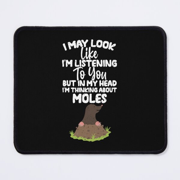 Item preview, I May Look Like I'm Listening To You But In My Head I'm Thinking About Moles designed and sold by GabbyKash.