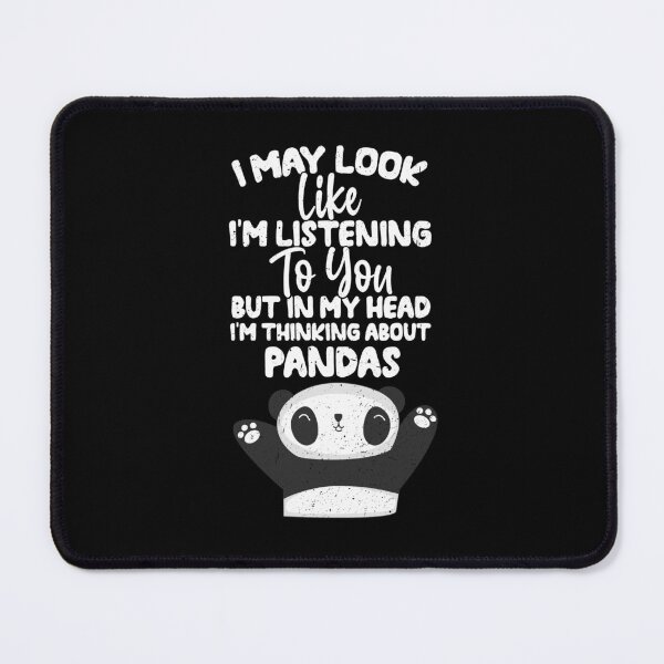 Item preview, I May Look Like I'm Listening To You But In My Head I'm Thinking About Pandas designed and sold by GabbyKash.