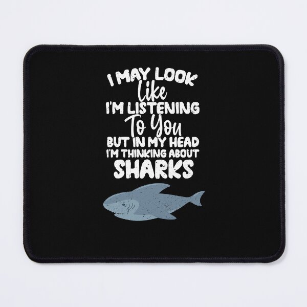 Item preview, I May Look Like I'm Listening To You But In My Head I'm Thinking About Sharks designed and sold by GabbyKash.