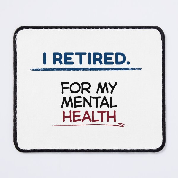 Item preview, Funny Retirement Quote I retired for my mental health designed and sold by TeeArtWorld.
