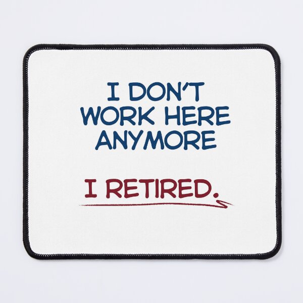 Item preview, Funny Retirement Quote I don’t work here anymore. I Retired designed and sold by TeeArtWorld.