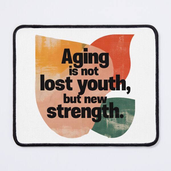 Item preview, Aging Is Not Lost Youth but New Strength – Positive Aging Quote designed and sold by AmoebaPress.