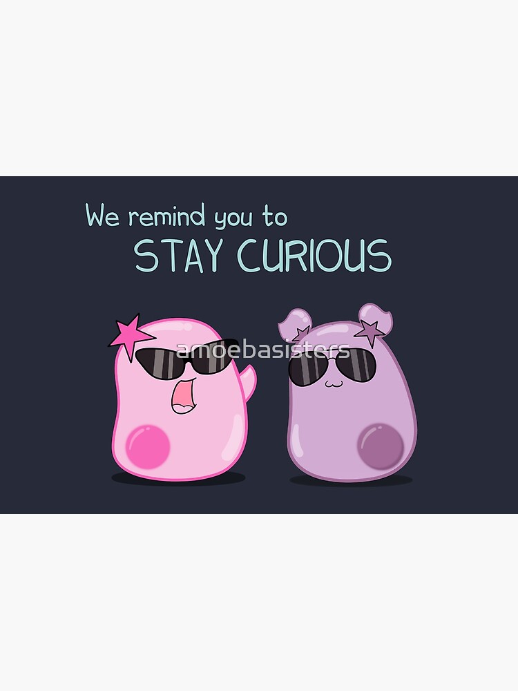 Stay Curious! with the Amoeba Sisters by amoebasisters