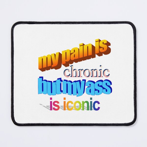 Item preview, my pain is chronic but my ass is iconic Wordart designed and sold by WorddArtt.