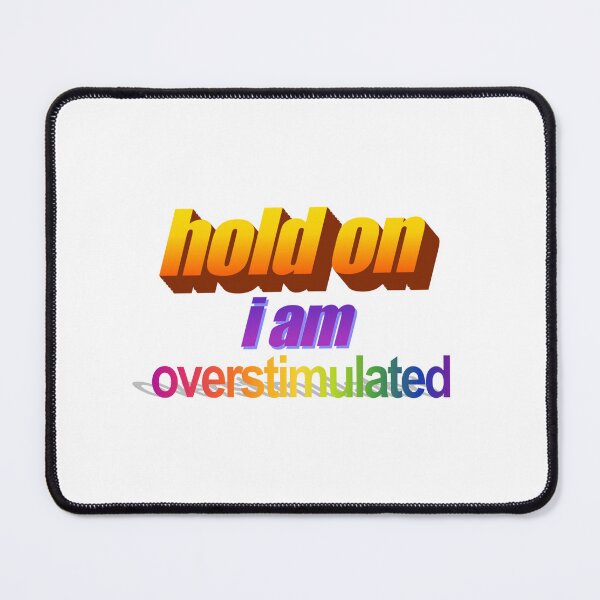 Item preview, hold on i'm overstimulated Wordart designed and sold by WorddArtt.
