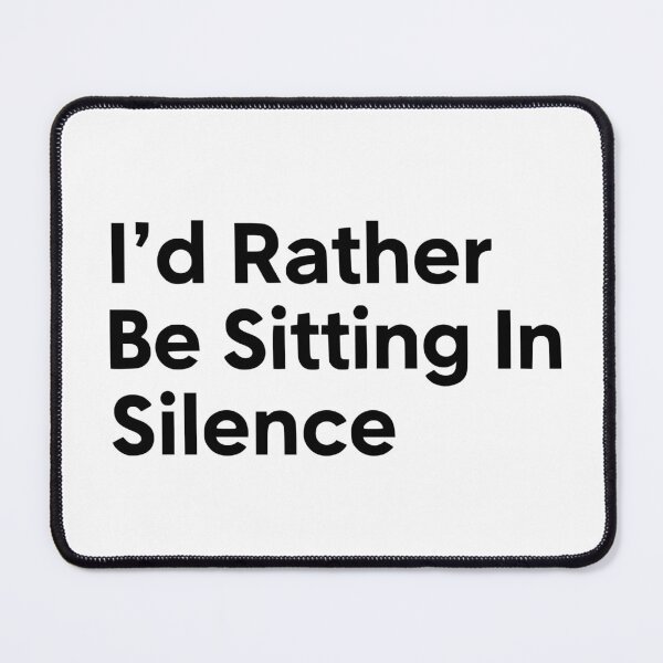 Item preview, I’d Rather Be Sitting In Silence designed and sold by YV Designs & Stuff.