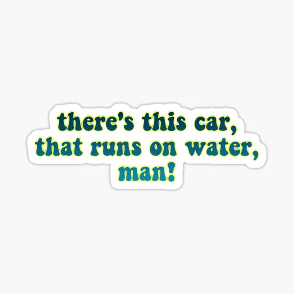 Car That Runs On Water, Man! Sticker