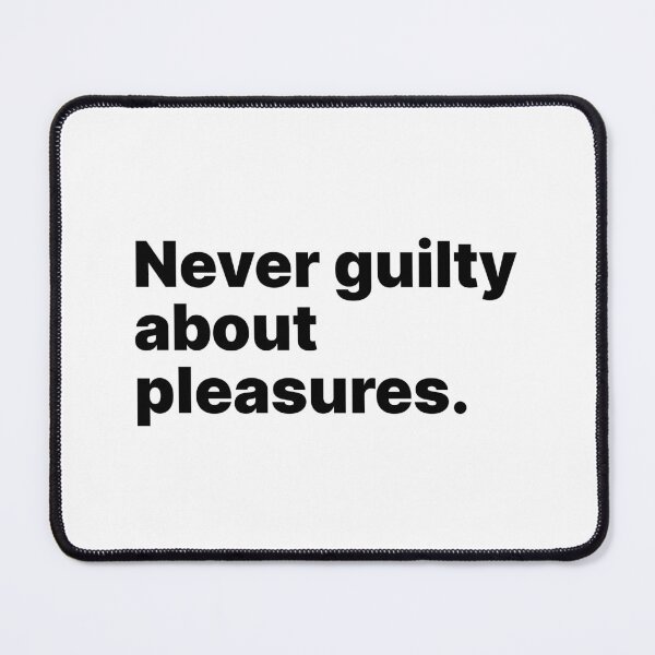 Item preview, Never guilty about pleasures | Black text designed and sold by ThingsOnTees.
