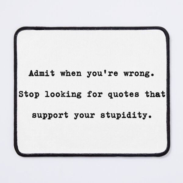 Item preview, Sarcastic Admit When Youre Wrong Quotes Stupid Shirt designed and sold by JossDesign15.
