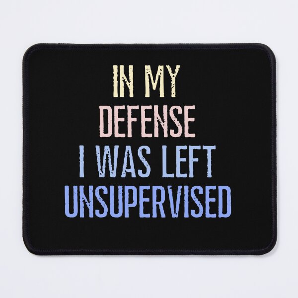 Item preview, In My Defense I Was Left Unsupervised Funny Saying designed and sold by SkeletonsDanger.