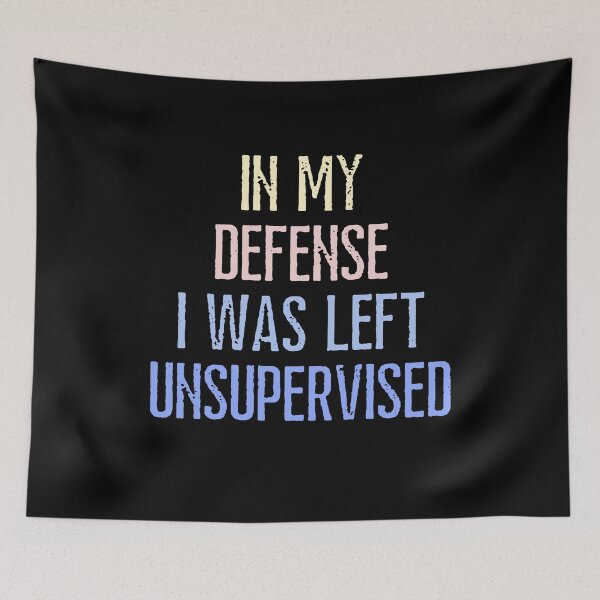 Item preview, In My Defense I Was Left Unsupervised Funny Saying designed and sold by SkeletonsDanger.