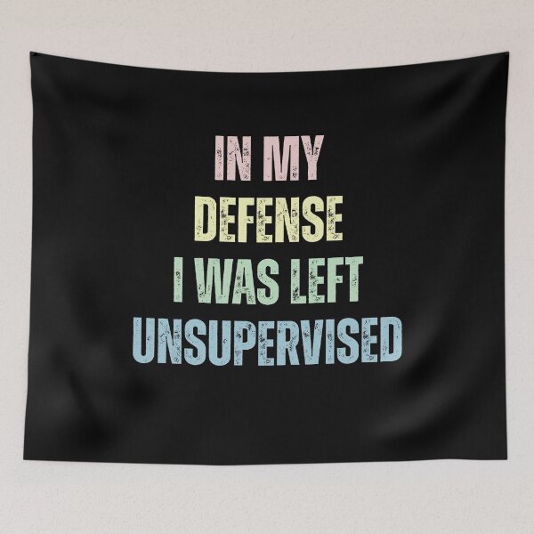 Item preview, In My Defense I Was Left Unsupervised Humor Saying designed and sold by SkeletonsDanger.