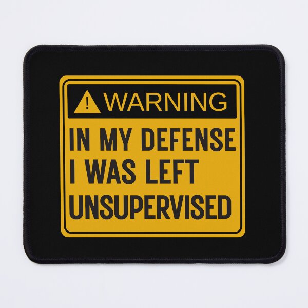Item preview, In My Defense I Was Left Unsupervised Joke Quote designed and sold by SkeletonsDanger.