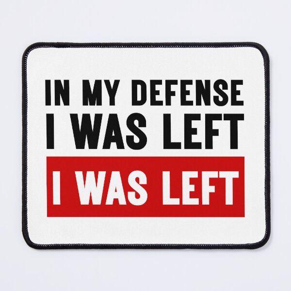 Item preview, In My Defense I Was Left Unsupervised Witty designed and sold by SkeletonsDanger.
