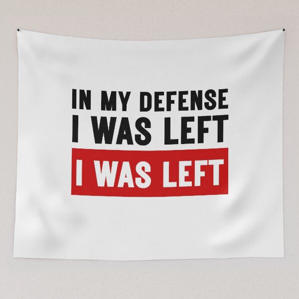 Item preview, In My Defense I Was Left Unsupervised Witty designed and sold by SkeletonsDanger.