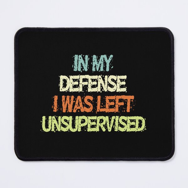 Item preview, In My Defense I Was Left Unsupervised Funny Humor Saying designed and sold by SkeletonsDanger.