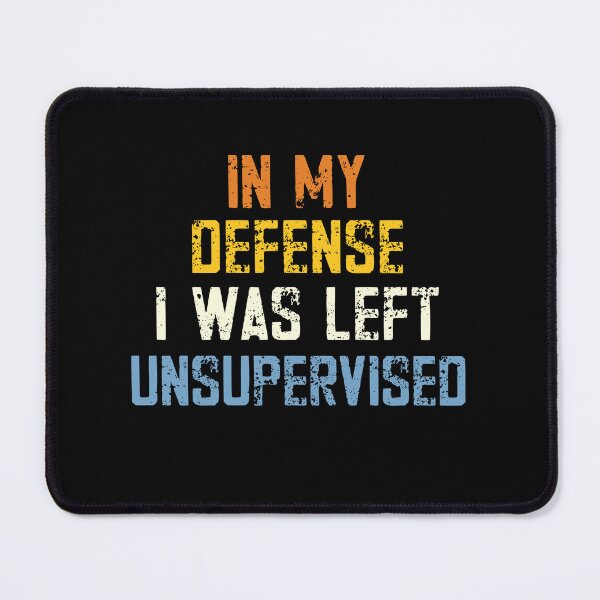Item preview, In My Defense I Was Left Unsupervised Humor Quote designed and sold by SkeletonsDanger.